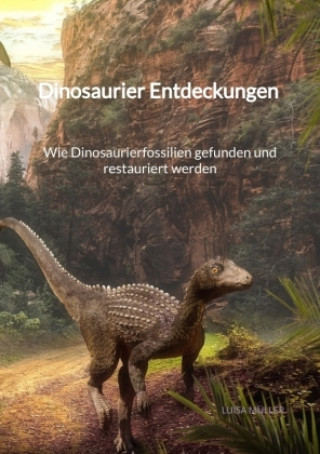 Carte Dinosaurier Entdeckungen - Wie Dinosaurierfossilien gefunden und restauriert werden Luisa Müller