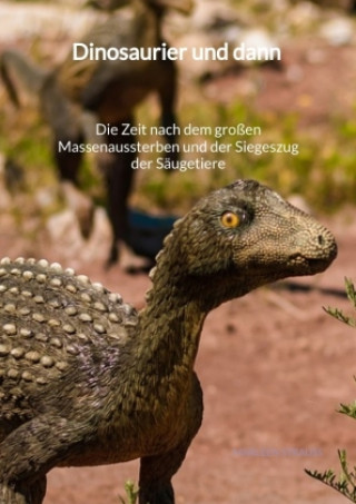 Carte Dinosaurier und dann - Die Zeit nach dem großen Massenaussterben und der Siegeszug der Säugetiere Marleen Strauß