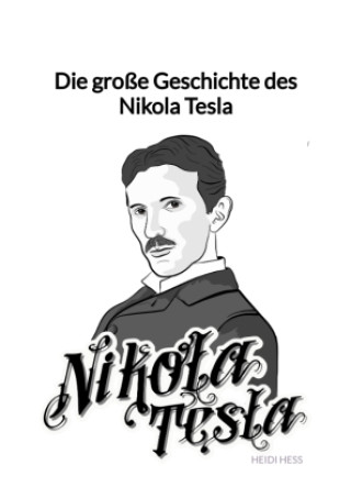 Könyv Die große Geschichte des Nikola Tesla Heidi Heß