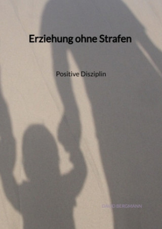 Kniha Erziehung ohne Strafen - Positive Disziplin David Bergmann