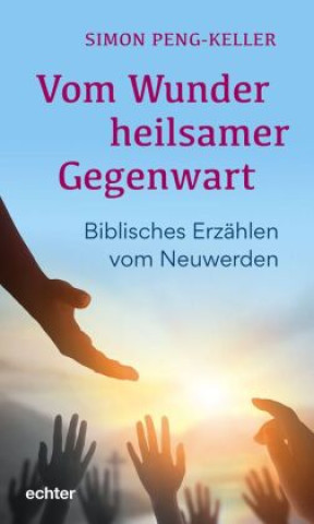 Kniha Vom Wunder heilsamer Gegenwart Simon Peng-Keller