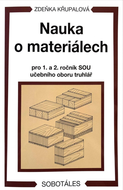 Kniha Nauka o materiálech pro 1. a 2. ročník SOU učebního oboru truhlář Zdeňka Křupalová