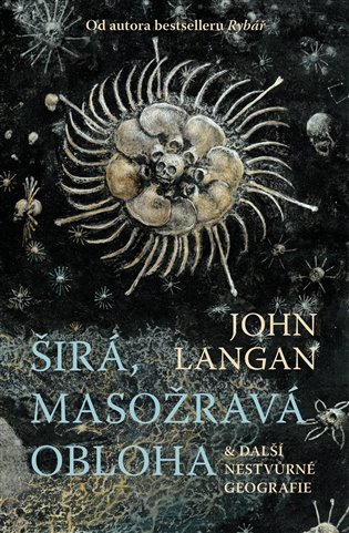 Книга Širá, masožravá obloha a další nestvůrné geografie John Langan