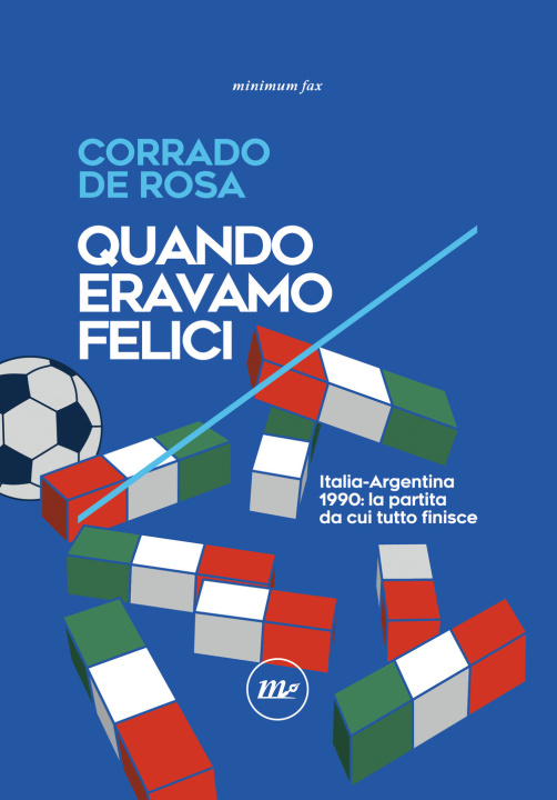 Книга Quando eravamo felici. Italia-Argentina 1990 Corrado De Rosa