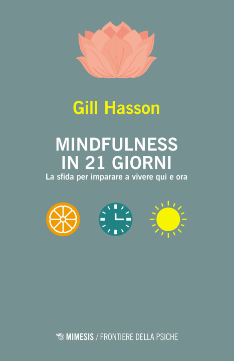Kniha Mindfulness in 21 giorni. La sfida per imparare a vivere qui e ora Gill Hasson