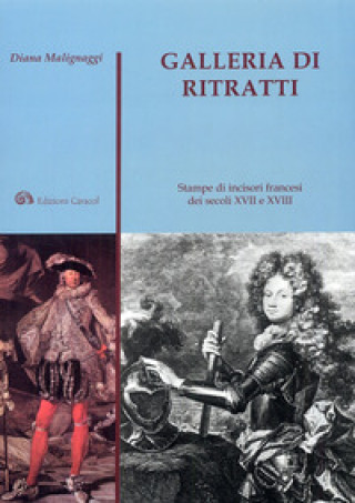 Könyv Galleria di ritratti. Stampe di incisori francesi dei secoli XVII e XVIII Diana Malignaggi