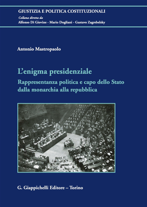 Kniha enigma presidenziale. Rappresentanza politica e capo dello Stato dalla monarchia alla repubblica Antonio Mastropaolo