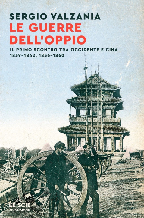 Kniha guerre dell'oppio. Il primo scontro tra Occidente e Cina 1839-1842, 1856-1860 Sergio Valzania