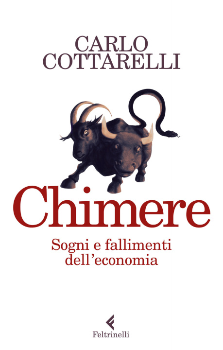 Könyv Chimere. Sogni e fallimenti dell'economia Carlo Cottarelli