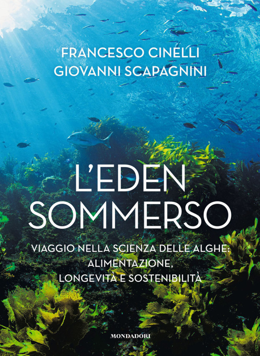 Книга Eden sommerso. Viaggio nella scienza delle alghe: alimentazione, longevità e sostenibilità Francesco Cinelli