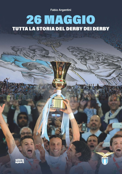 Carte 26 maggio. Tutta la storia del derby dei derby Fabio Argentini