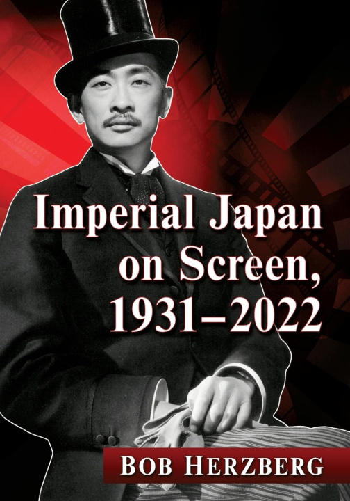 Carte Imperial Japan on Screen, 1931-2022 Bob Herzberg