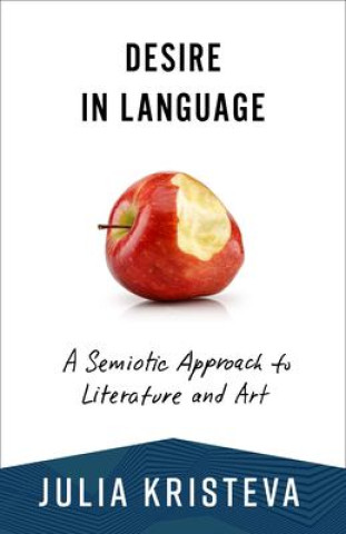 Kniha Desire in Language – A Semiotic Approach to Literature and Art Julia Kristeva