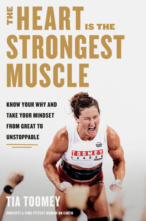 Livre The Heart Is the Strongest Muscle: How to Get from Great to Unstoppable 