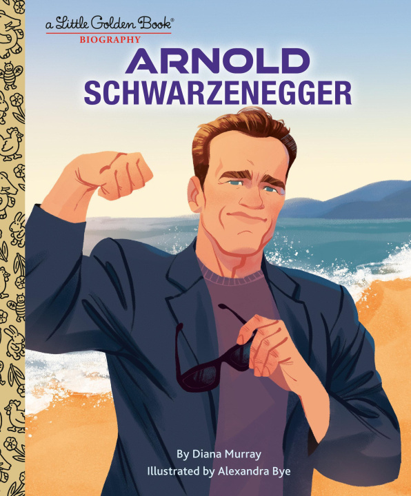 Kniha Arnold Schwarzenegger: A Little Golden Book Biography Alexandra Bye