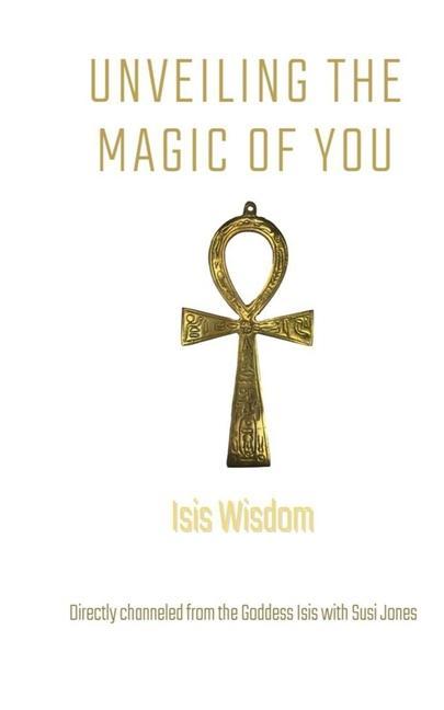 Buch Isis Wisdom: Unveiling the Magic of You 