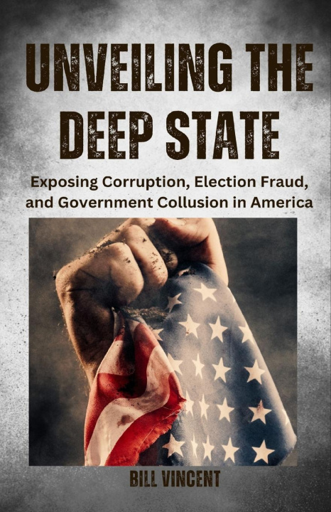 Knjiga Unveiling the Deep State Bill Vincent