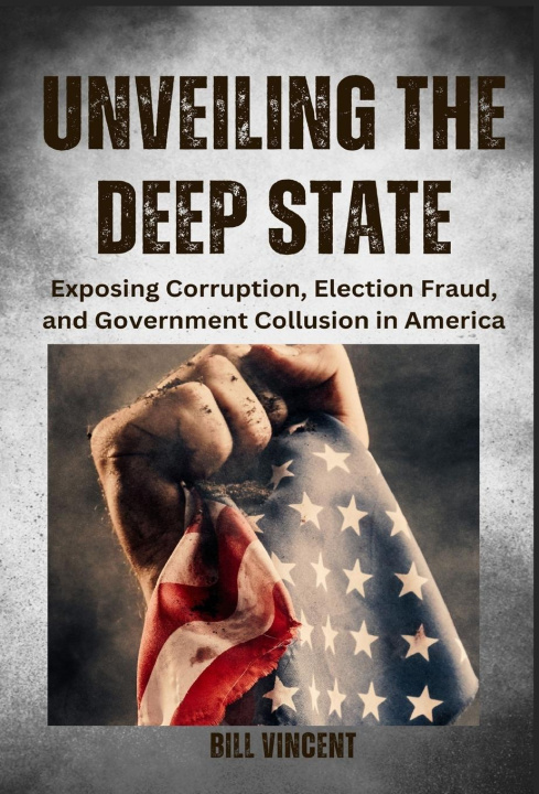 Knjiga Unveiling the Deep State Bill Vincent