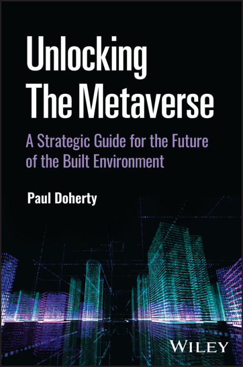 Könyv Unlocking the Metaverse: A Strategic Guide for the Future of the Built Environment 