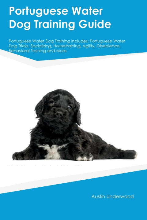 Книга Portuguese Water Dog Training Guide Portuguese Water Dog Training Includes 