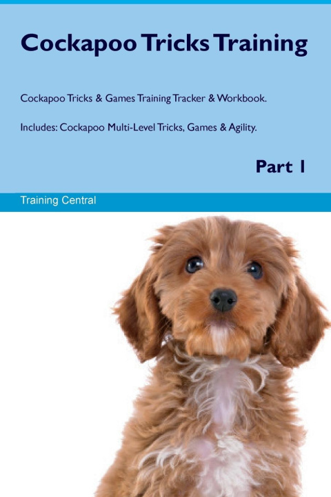 Knjiga Cockapoo Tricks Training Cockapoo Tricks & Games Training Tracker &  Workbook.  Includes Training Central