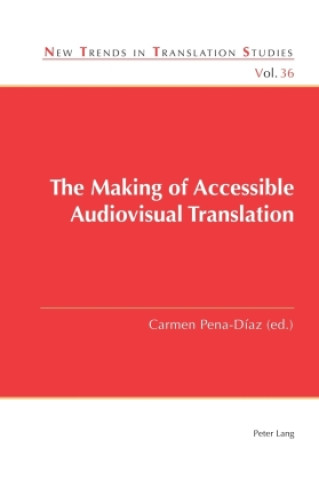 Book The Making of Accessible Audiovisual Translation Carmen Pena-Díaz