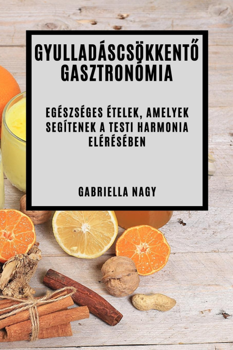 Kniha Gyulladáscsökkent?  Gasztronómia Gabriella Nagy