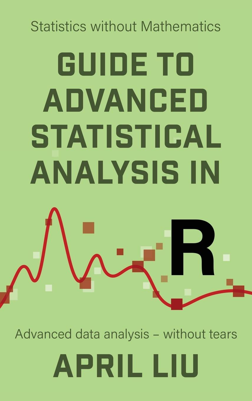 Boek Guide to Advanced Statistical Analysis in R April Liu