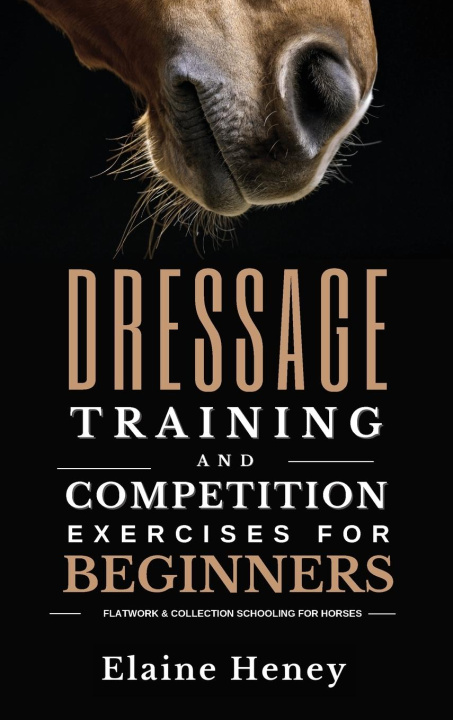 Kniha Dressage training and competition exercises for beginners - Flatwork & collection schooling for horses 