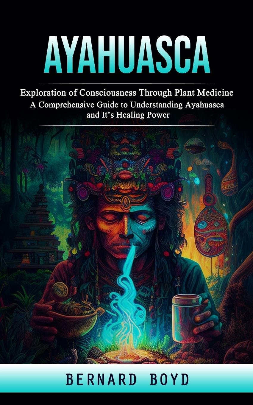 Knjiga Ayahuasca Bernard Boyd
