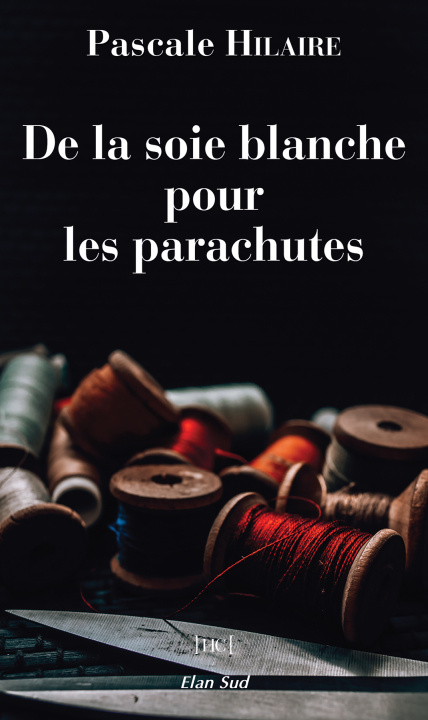 Kniha De la soie blanche pour les parachutes HILAIRE