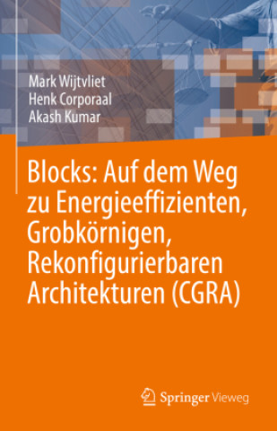 Kniha Blocks: Auf dem Weg zu energieeffizienten, grobkörnigen, rekonfigurierbaren Architekturen (CGRA) Henk Corporaal