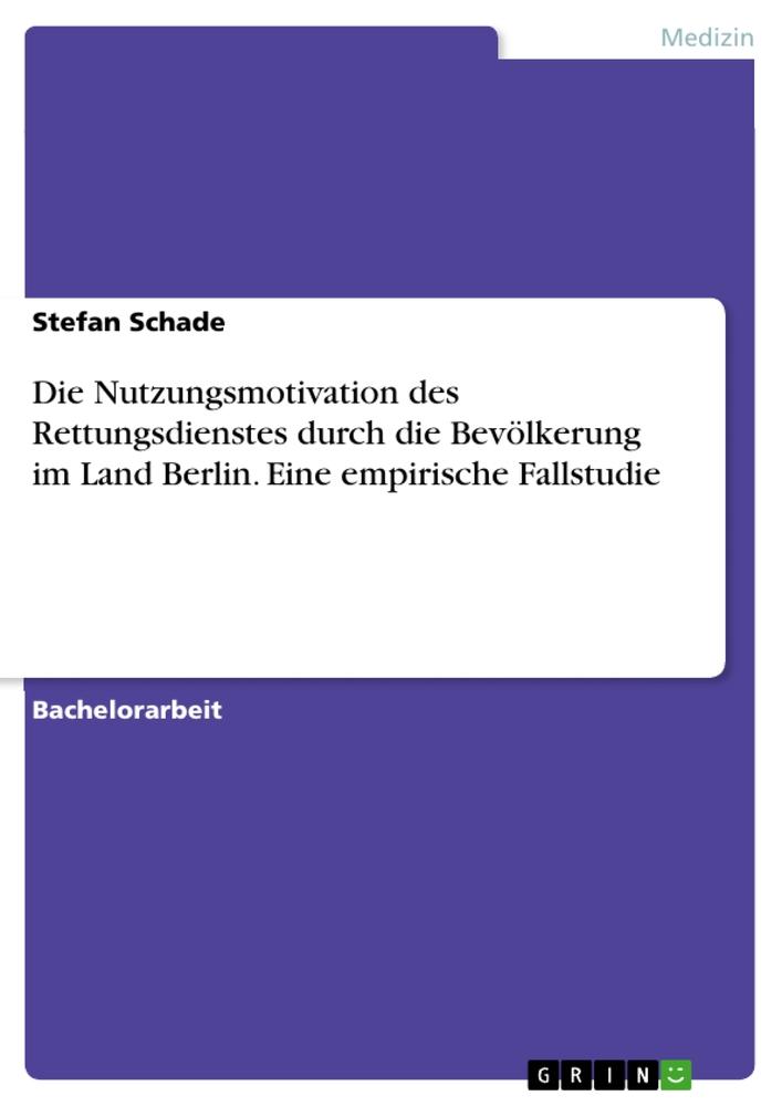 Kniha Die Nutzungsmotivation des Rettungsdienstes durch die Bevölkerung im Land Berlin. Eine empirische Fallstudie 