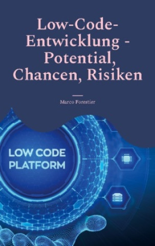Книга Low-Code-Entwicklung - Potential, Chancen, Risiken 