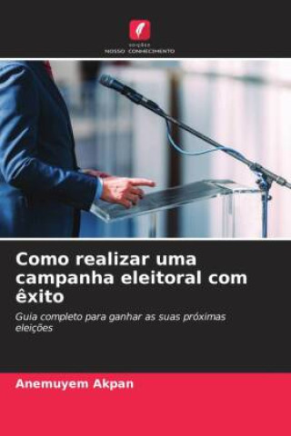 Książka Como realizar uma campanha eleitoral com ?xito Anemuyem Akpan