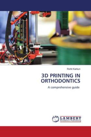 Knjiga 3D PRINTING IN ORTHODONTICS Rohit Karkun