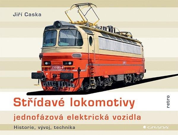 Kniha Střídavé lokomotivy jednofázová elektrická vozidla - historie, vývoj, technika Jiří Caska
