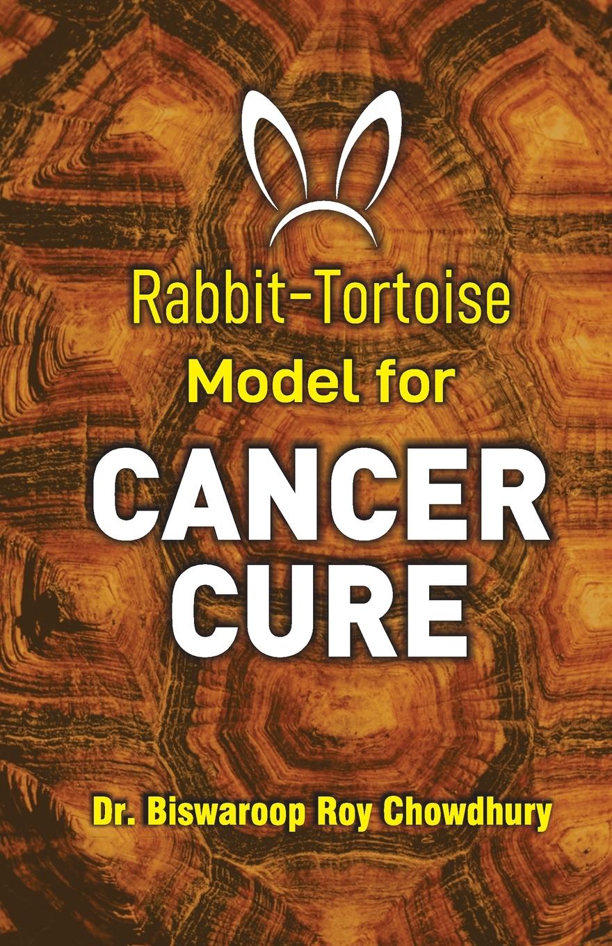Knjiga Rabbit-Tortoise Model for Cancer Cure Biswaroop Roy Dr. Chowdhury