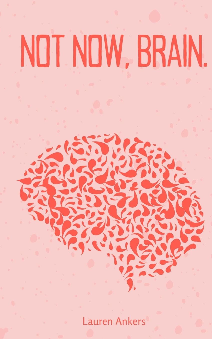 Knjiga Not Now, Brain. Lauren Ankers