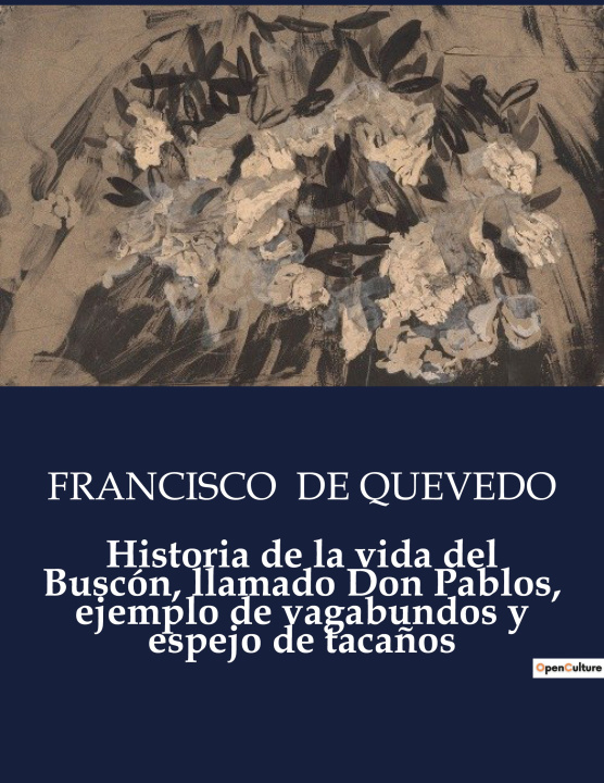 Könyv Historia de la vida del Buscón, llamado Don Pablos, ejemplo de vagabundos y espejo de taca?os 