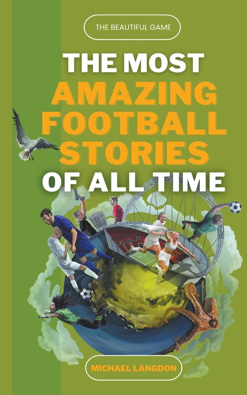 Book The Most Amazing Football Stories of All Time - The Beautiful Game 