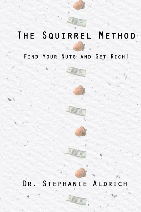 Carte The Squirrel Method: Find Your Nuts and Get Rich! Stephanie Aldrich