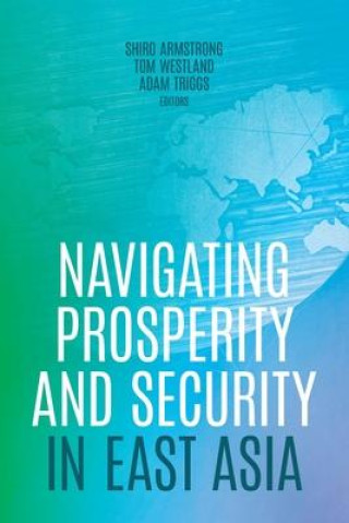 Knjiga Navigating Prosperity and Security in East Asia Tom Westland