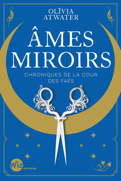 Kniha Ames miroirs - Chroniques de la cour des faës - tome 1 Olivia Atwater