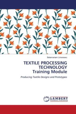 Knjiga TEXTILE PROCESSING TECHNOLOGY Training Module Betemariam Limenewu