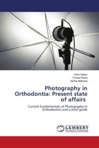 Könyv Photography in Orthodontia: Present state of affairs Puneet Batra