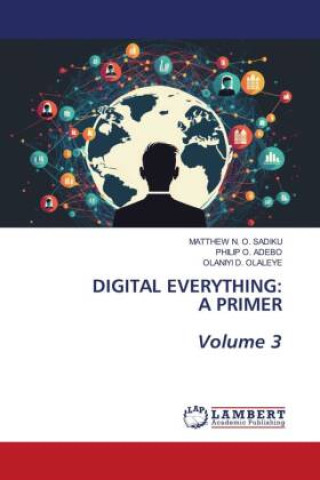 Книга DIGITAL EVERYTHING: A PRIMER Volume 3 Philip O. Adebo