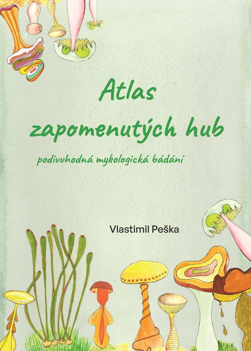 Kniha Atlas zapomenutých hub - Podivuhodná mykologická bádání Vlastimil Peška