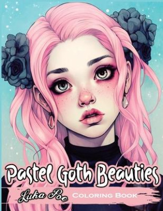Könyv Pastel Goth Beauties Coloring Book: Add a Touch of Elegance to Your Spooky Side with These Whimsical Designs 