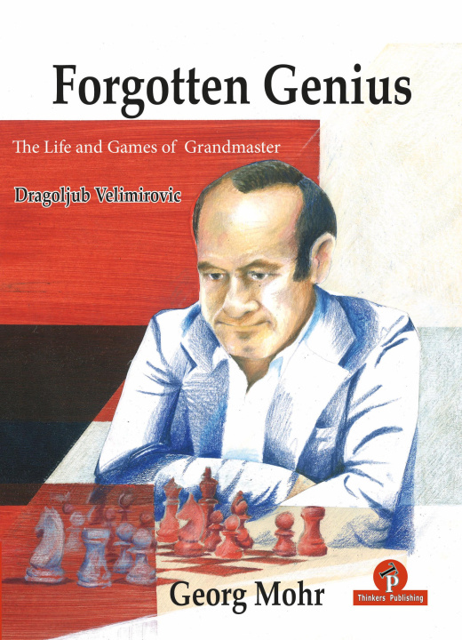 Livre Forgotten Genius - The Life and Games of Grandmaster Dragoljub Velimirovic 